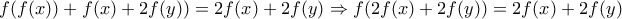 \displaystyle{f(f(x))+f(x)+2f(y))=2f(x)+2f(y) \Rightarrow f(2f(x)+2f(y))=2f(x)+2f(y)}