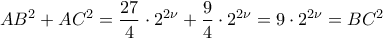 \displaystyle AB^2+AC^2=\frac{27}{4}\cdot 2^{2\nu}+\frac{9}{4}\cdot 2^{2\nu}=9\cdot 2^{2\nu}=BC^2