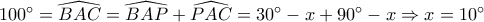 100^\circ=\widehat{BAC}=\widehat{BAP}+\widehat{PAC}=30^\circ-x+90^\circ-x \Rightarrow x=10^\circ