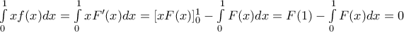 \int\limits_0^1xf(x)dx=\int\limits_0^1xF'(x)dx=[xF(x)]_0^1-\int\limits_0^1F(x)dx=F(1)-\int\limits_0^1F(x)dx=0