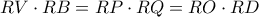 \displaystyle{ RV\cdot RB = RP \cdot RQ = RO \cdot RD }