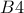 B4