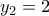 y_{2}=2