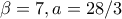 \beta=7,  a=28/3