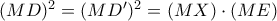 (MD)^{2} = (MD{'})^{2} = (MX)\cdot (ME)