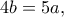 4b=5a,