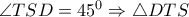 \angle TSD=45^0 \Rightarrow  \triangle DTS