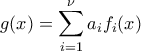 \displaystyle{g(x) = \sum_{i=1}^{\nu} a_i f_i(x)}