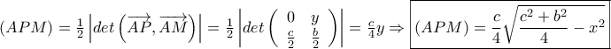 (APM)=\frac{1}{2}\left |det\left ( \overrightarrow{AP},\overrightarrow{AM} \right ) \right |=\frac{1}{2}\left |det \left ({\begin{array}{cc} 0 & y \\ \frac{c}{2} & \frac{b}{2} \\ \end{array} } \right ) \right |=\frac{c}{4}y\Rightarrow \boxed{(APM)=\frac{c}{4}\sqrt{\frac{c^2+b^2}{4}-x^2}} (APM)=\frac{1}{2}\left |det\left ( \overrightarrow{AP},\overrightarrow{AM} \right ) \right |=\frac{1}{2}\left |det \left ({\begin{array}{cc} 0 & y \\ \frac{c}{2} & \frac{b}{2} \\ \end{array} } \right ) \right |=\frac{c}{4}y\Rightarrow \boxed{(APM)=\frac{c}{4}\sqrt{\frac{c^2+b^2}{4}-x^2}}