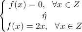 \displaystyle \left\{\begin{matrix} 
f(x)=0, \ \ \forall x\in Z\\\acute{\eta }\\ f(x)=2x,  \ \ \forall x\in Z 
 
\end{matrix}\right.