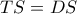 TS = DS