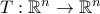 T:\mathbb{R}^n\to\mathbb{R}^n