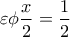 \displaystyle{\varepsilon\phi \frac{x}{2}=\frac{1}{2}}