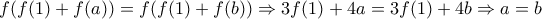f(f(1)+f(a))=f(f(1)+f(b)) \Rightarrow 3f(1)+4a=3f(1)+4b \Rightarrow a=b f(f(1)+f(a))=f(f(1)+f(b)) \Rightarrow 3f(1)+4a=3f(1)+4b \Rightarrow a=b