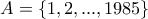 \displaystyle{A=\{1,2,...,1985\}}