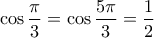\cos \dfrac{\pi}{3}=\cos \dfrac{5\pi}{3}=\dfrac{1}{2}