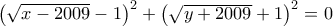 \left(\sqrt{x-2009}-1\right)^2+\left(\sqrt{y+2009}+1\right)^2=0