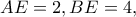 AE=2, BE=4,