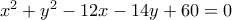 x^2+y^2-12x-14y+60=0