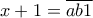 x+1 = \overline {ab1}