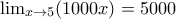 \lim_{x\rightarrow 5}(1000x)=5000