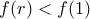 f(r)<f(1)