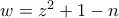 w=z^2+1-n