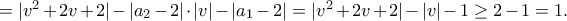 =|v^2+2v+2|-|a_2-2|\cdot |v|-|a_1-2|=|v^2+2v+2|-|v|-1\geq 2-1=1.