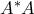 A^*A