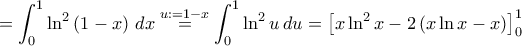 \displaystyle = \int_{0}^{1} \ln^2 \left(1-x\right) \,dx  \overset{u := 1-x}{=} \int_{0}^{1} \ln^2 u \, du = \left[x\ln^2 x - 2\left(x\ln x - x\right) \right]_0 ^1