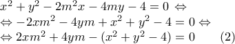 \displaystyle \begin{array}{l} 
{x^2} + {y^2} - 2{m^2}x - 4my - 4 = 0\, \Leftrightarrow \\ 
 \Leftrightarrow  - 2x{m^2} - 4ym + {x^2} + {y^2} - 4 = 0 \Leftrightarrow \\ 
 \Leftrightarrow 2x{m^2} + 4ym - ({x^2} + {y^2} - 4) = 0\,\,\,\,\,\,\,\,\,\,\,\,(2) 
\end{array}