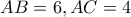 AB=6 , AC=4 AB=6 , AC=4