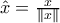 \hat{x}=\frac{x}{\left \| x \right \|} \hat{x}=\frac{x}{\left \| x \right \|}