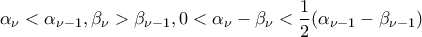 \displaystyle{\alpha_{\nu}<\alpha_{\nu-1},\beta_{\nu}>\beta_{\nu-1},0<\alpha_{\nu}-\beta_{\nu}<\frac{1}{2}(\alpha_{\nu-1}-\beta_{\nu-1})}