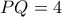 PQ = 4