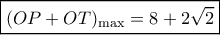 \boxed{{(OP + OT)_{\max }} = 8 + 2\sqrt 2}
