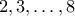 2,3,\ldots,8