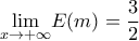 \displaystyle{\lim_{x\rightarrow +\infty }}E(m)=\frac{3}{2}