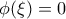 \phi (\xi )=0