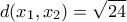 \displaystyle{d({x_1},{x_2}) = \sqrt {24} } \displaystyle{d({x_1},{x_2}) = \sqrt {24} }