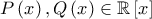 P\left( x \right), Q\left( x \right) \in \mathbb{R}\left[ x \right] 