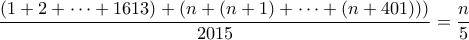 \displaystyle{\frac{(1+2+\cdots+1613)+(n+(n+1)+\cdots+(n+401)))}{2015}=\frac{n}{5}}