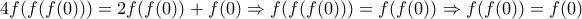 \displaystyle 4f(f(f(0)))=2f(f(0))+f(0) \Rightarrow f(f(f(0)))=f(f(0)) \Rightarrow f(f(0))=f(0)