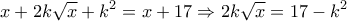\displaystyle{x+2k\sqrt{x}+k^2 =x+17\Rightarrow 2k\sqrt{x}=17-k^2}