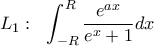 \displaystyle L_{1}: \;\ \int_{-R}^{R}\frac{e^{ax}}{e^{x}+1}dx \displaystyle L_{1}: \;\ \int_{-R}^{R}\frac{e^{ax}}{e^{x}+1}dx