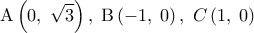 \displaystyle 
{\rm A}\left( {0,\;\sqrt 3 } \right),\;{\rm B}\left( { - 1,\;0} \right),\;C\left( {1,\;0} \right)