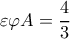 \varepsilon \varphi A=\dfrac{4}{3}