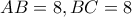 AB=8 , BC=8