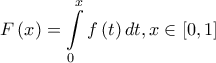 \displaystyle{F\left( x \right) = \int\limits_0^x {f\left( t \right)dt} ,x \in \left[ {0,1} \right]}