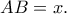 AB=x.